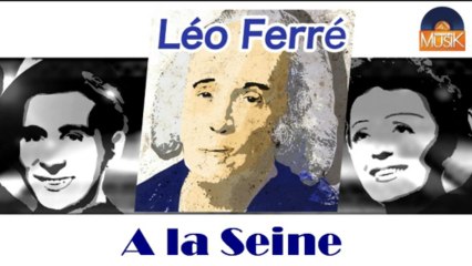Léo Ferré - A la Seine (HD) Officiel Seniors Musik