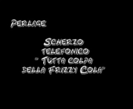 Tutta colpa della Frizzy Cola-Scherzo telefonico-Dj Perlage