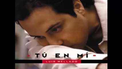LUIS MELLADO,, --- TU PRIMER AMOR