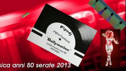 Pipodj musica anni 80 serate 2013 -6p-