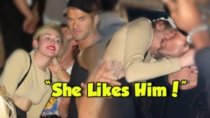 “She Likes Him A Lot” Miley Cyrus Kellan Lutz Together