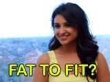 Parineeti Chopra Goes From Fat To Fit