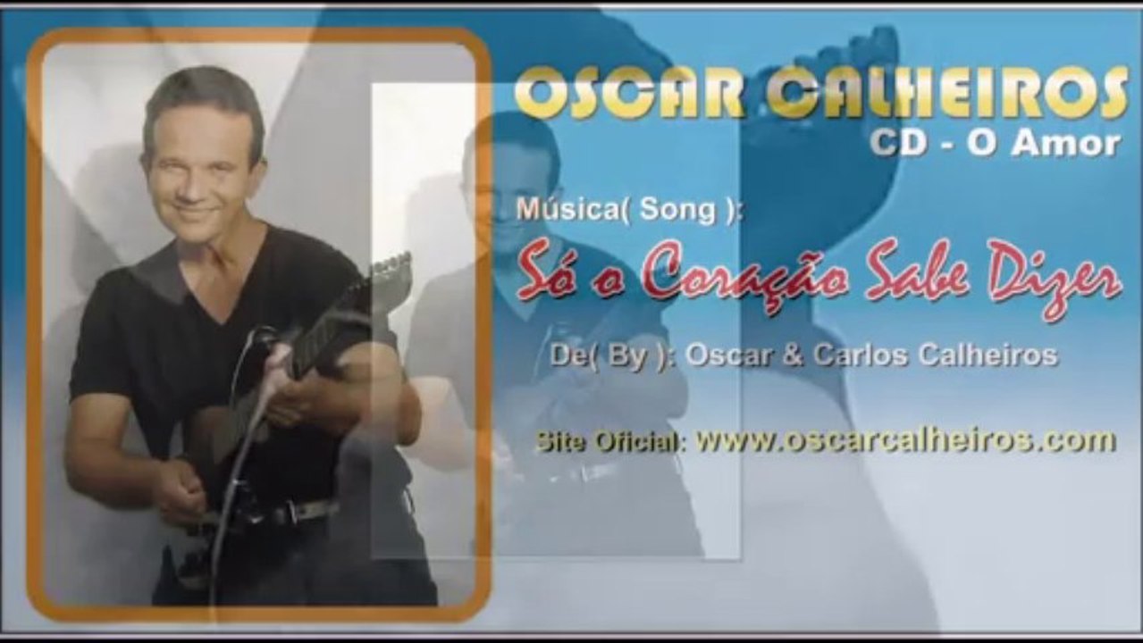SÓ O CORAÇÃO SABE DIZER  - OSCAR CALHEIROS