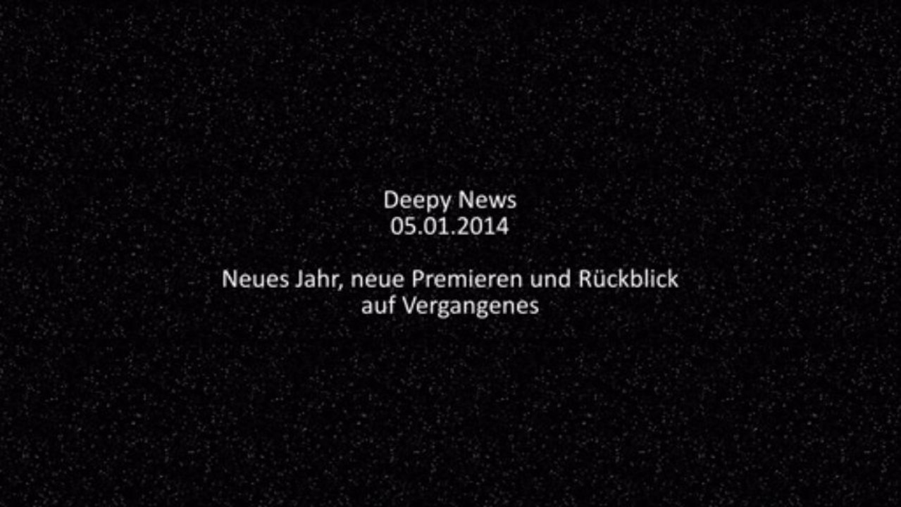 Deepy News - 05.01.2014 - Neues Jahr, neue Premieren und Rückblick auf Vergangenes