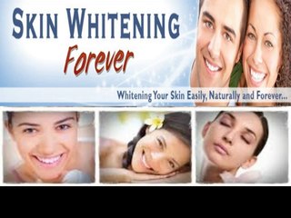 Skin Whitening Forever - Whitening Your Skin Easily, Naturally and Forever