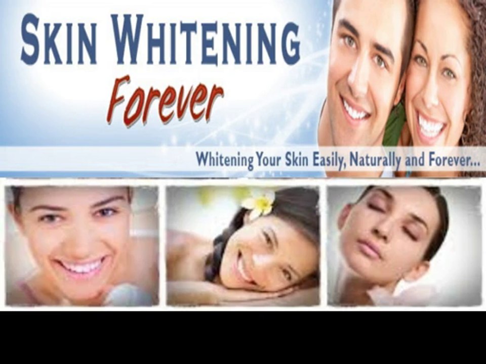 Skin Whitening Forever - Whitening Your Skin Easily, Naturally and Forever