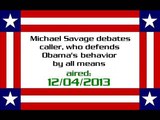 Michael Savage debates caller, who defends Obama's behavior by all means (aired: 12/04/2013)