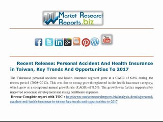 Personal Accident And Health Insurance in Taiwan, Key Trends And Opportunities To 2017