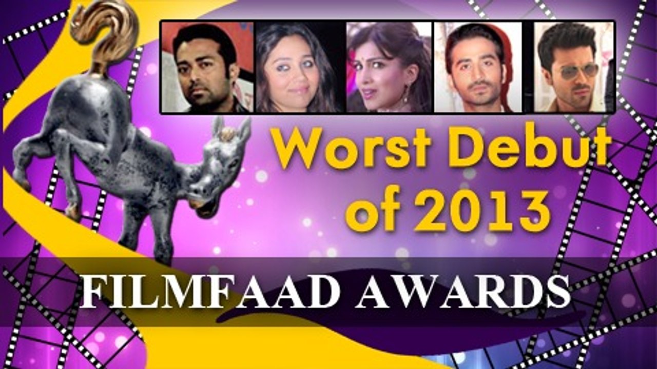 Filmfaad Awards Presents The Worst Debut Of 2013 Nominations