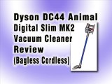 Dyson DC44 Animal Digital Slim MK2 Vacuum Cleaner Review : Best Cordless Bagless Stick Vacuum Reviews