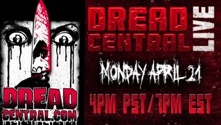 Dread Central Live - April 21, 4pm PST