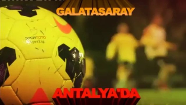 FUTBOL Galatasaray Antalya Kampı Klibi