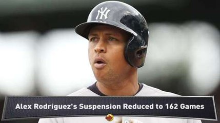 A-Rod's Suspension Reduced to 162 Games