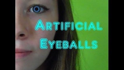 ARTIFICIAL EYEBALLS?!