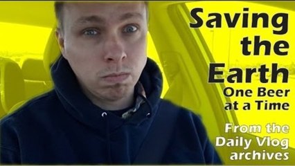 Saving The Earth One Beer at a Time - from the calebjrossvlog archives