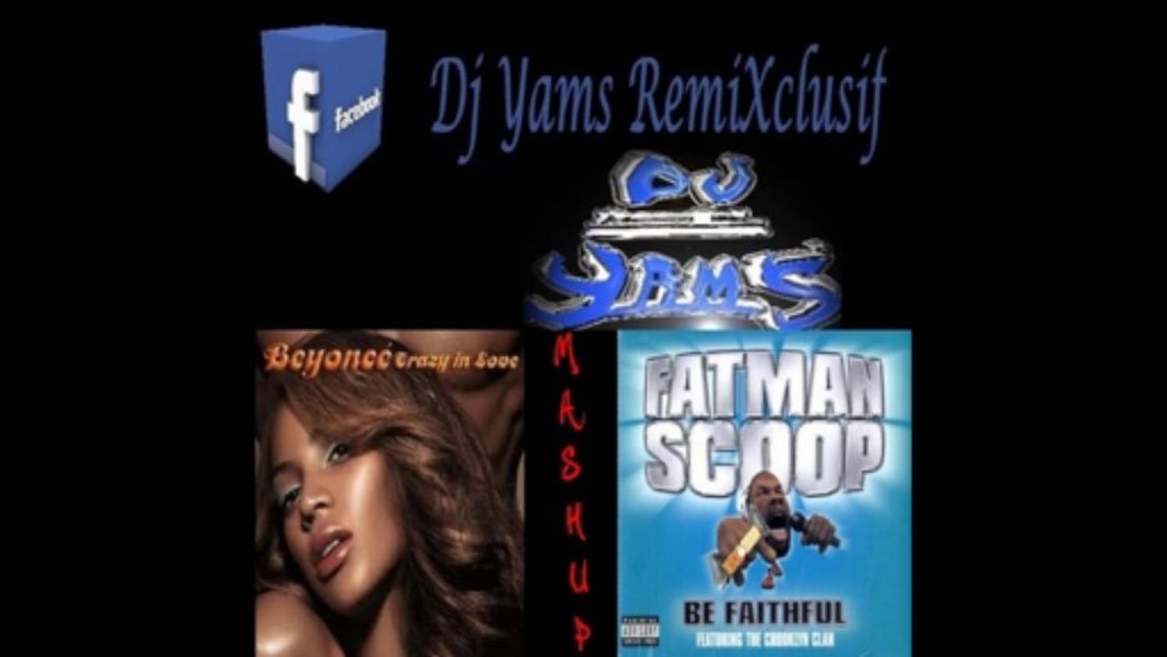 Fatman Scoop Ft Beyoncé - Be Crazy In Faithful Love ( Mash'up By Dj Yams )