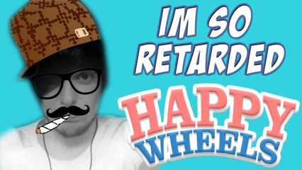 I'M SO RETARDED (Happy Wheels)