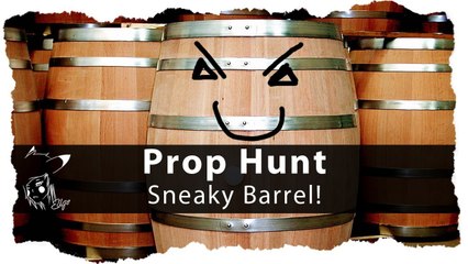 SNEAKY BARREL! :: Prop Hunt w/ CPK & Subs!