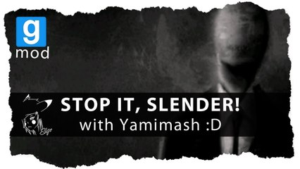 Stop It, Slender! w/ Yamimash!