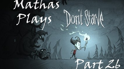Mathas Plays Don't Starve! [26]
