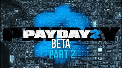 Payday 2 - Beta - Episode 2