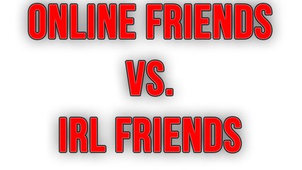 Internet friends are real friends!