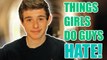 THINGS GIRLS DO THAT GUYS HATE!