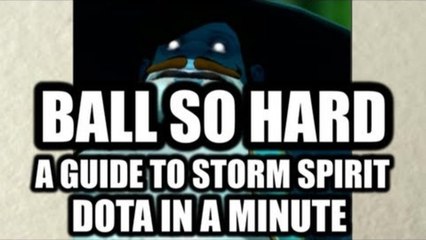 Storm Spirit: Ball so Hard - Dota in a Minute PILOT