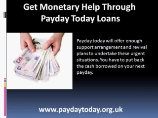 Get Monetary Help Through Payday Today Loans