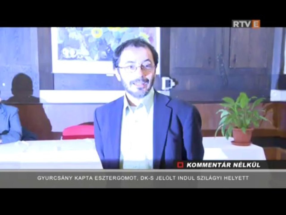 Kommentár Nélkül Gyurcsány kapta Esztergomot, DK-s jelölt indul Szilágyi helyett 2014.01.15.