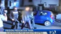 Prisión preventiva para 10 detenidos por secuestro expres, Guayaquil
