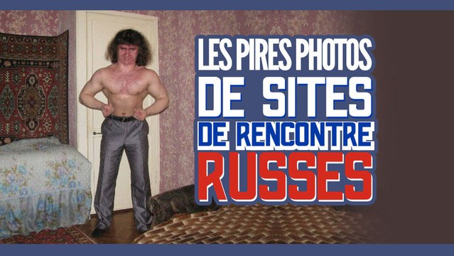 Top des pires photos de sites de rencontre russes