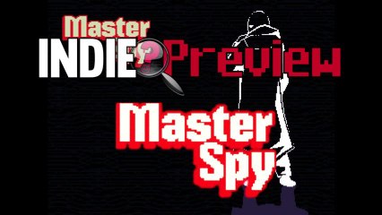 Indie Preview - Master Spy