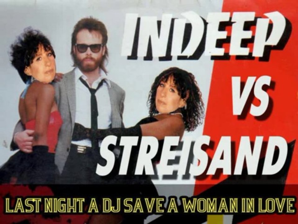 INDEEP vs STREISAND - Last night a DJ save a woman in love