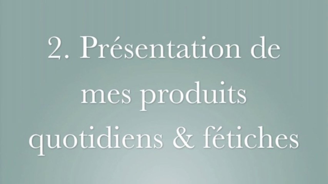 Juste pour les filles - 2. Mes produits quotidiens et fétiches