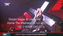 Dimitri Vegas & Like Mike - Bringing Home The Madness 21-12-2013 ( FULL HD 2 HOUR LIVESET )
