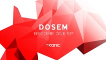 Dosem - Become One (Original Mix) [Tronic]