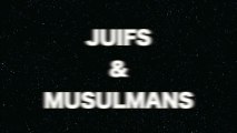 IL ETAIT UNE FOIS EN FRANCE...JUIFS & MUSULMANS