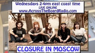 Closure In Moscow interview w_ Across The Board radio show