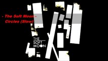 The Soft Moon - Circles (Slow)
