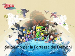 The Wind Waker HD #2 Salpiamo per la Fortezza dei Demoni