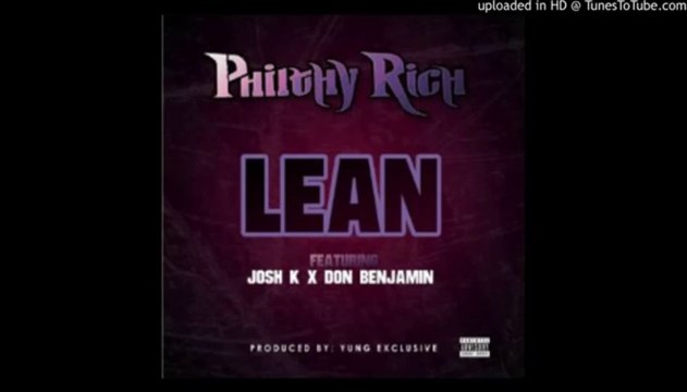 Philthy Rich featuring Josh K & Don Benjamin - Lean [Prod. Yung Exclusive]