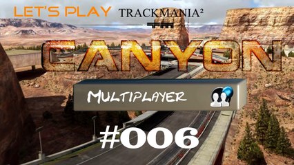 #06 Let's Play: TrackMania 2 Canyon - Multiplayer [Deutsch | FullHD]