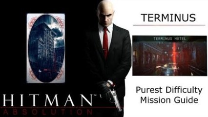 Hitman Absolution Purist Difficulty Mission Guide: Mission 03: Terminus, Terminus Hotel