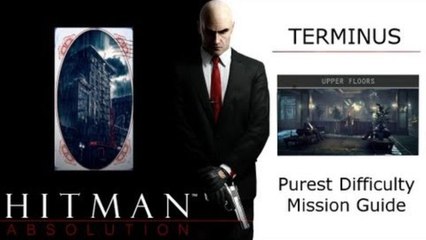 Hitman Absolution Purist Difficulty Mission Guide: Mission 03: Terminus, Upper Floors