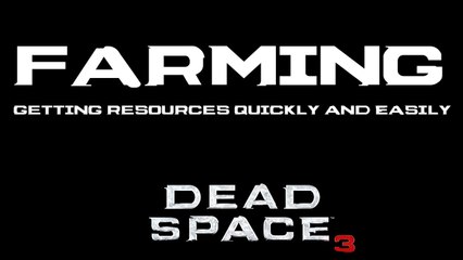 Farming in Dead Space 3, Getting Resources Easily and Quickly