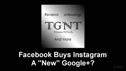 Facebook Buys Instagram and a "New" Google+?