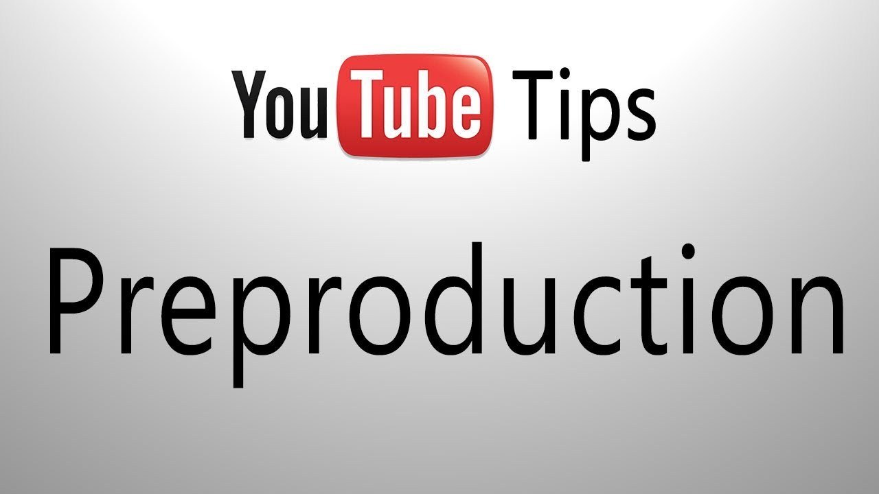 YouTube Tips: Preproduction
