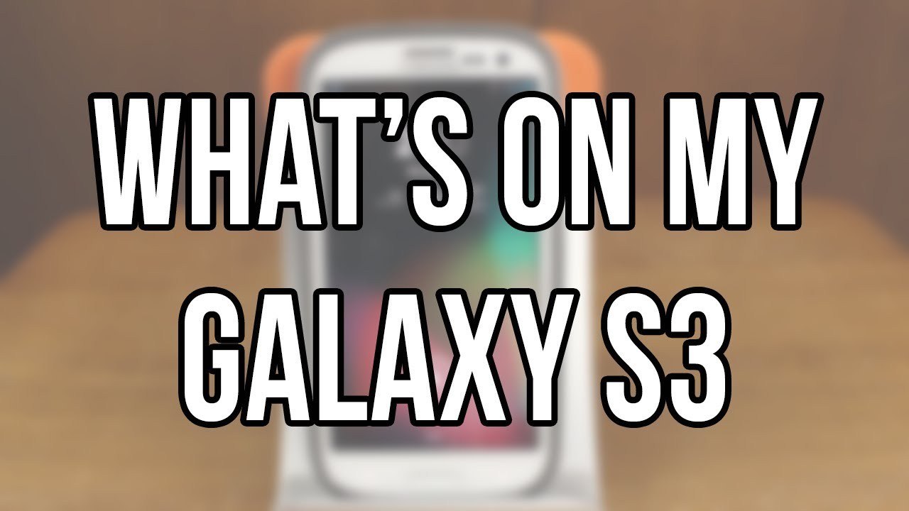 What's on my Galaxy S3!