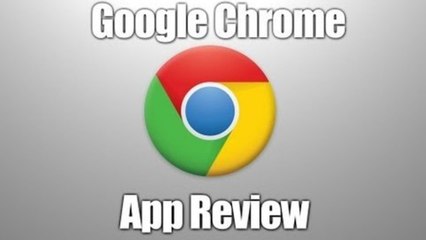 Google Chrome App Review